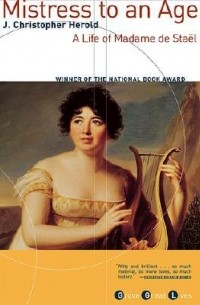 Жан Кристофер Герольд - Mistress to an Age: A Life of Madame de Staël
