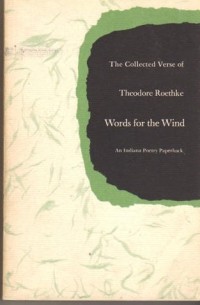 Теодор Рётке - Words for the Wind: The Collected Verse
