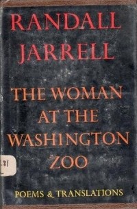 Рэндалл Джаррелл - The Woman at the Washington Zoo: Poems and Translations