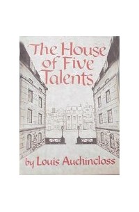 Louis Auchincloss - The House of Five Talents