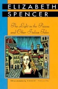 Элизабет Спенсер - The Light in the Piazza and Other Italian Tales