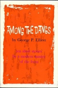 George P. Elliott - Among the Dangs: ten short stories