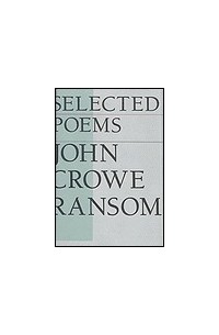 Джон Кроу Рэнсом - Selected Poems