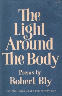 Robert Bly - The Light Around the Body