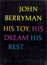 John Berryman - His Toy, His Dream, His Rest: 308 Dream Songs