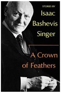 Isaac Bashevis Singer - A Crown of Feathers and Other Stories