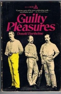 Donald Barthelme - Guilty Pleasures