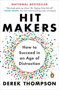Derek Thompson - Hit Makers: How to Succeed in an Age of Distraction