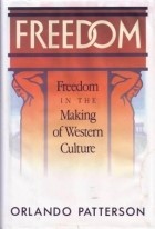 Орландо Паттерсон - Freedom: Freedom In The Making Of Western Culture