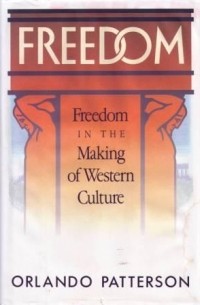 Орландо Паттерсон - Freedom: Freedom In The Making Of Western Culture