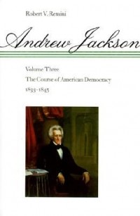 Роберт Римини - Andrew Jackson: The Course of American Democracy, 1833-1845