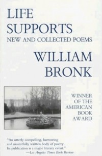 Уильям Бронк - Life Supports: New and Collected Poems