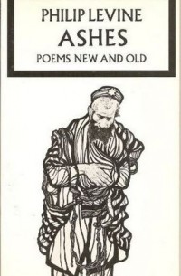 Philip Levine - Ashes: Poems New & Old