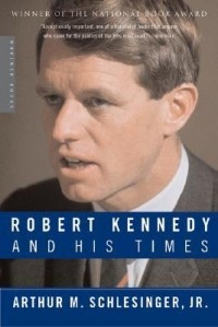 Артур Мейер Шлезингер - Robert Kennedy and His Times