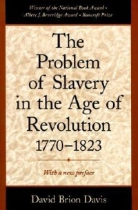 Дэвид Брайон Дэвис - The Problem of Slavery in the Age of Revolution, 1770-1823