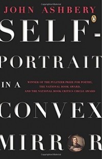 John Ashbery - Self-Portrait in a Convex Mirror