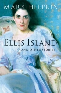 Mark Helprin - Ellis Island and Other Stories