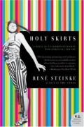 Рене Штейнке - Holy Skirts: A Novel of a Flamboyant Woman Who Risked All for Art