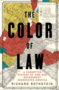 Ричард Ротштейн - The Color of Law: A Forgotten History of How Our Government Segregated America