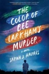 Сара Дж. Харрис - The Color of Bee Larkham's Murder