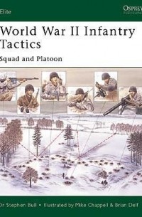 Stephen Bull - World War II Infantry Tactics: Squad and Platoon
