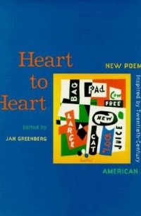 Ян Гринберг - Heart to Heart: New Poems Inspired by Twentieth-Century American Art