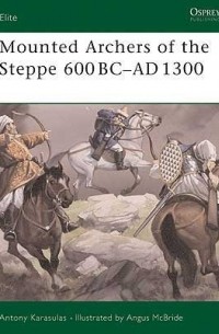 Mounted Archers of the Steppe 600 BC–AD 1300