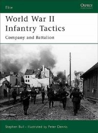 Stephen Bull - World War II Infantry Tactics: Company and Battalion