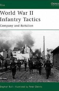 Stephen Bull - World War II Infantry Tactics: Company and Battalion