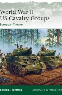 Гордон Л. Роттман - World War II US Cavalry Groups: European Theater