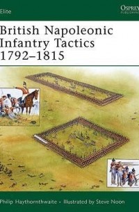 Philip Haythornthwaite - British Napoleonic Infantry Tactics 1792–1815