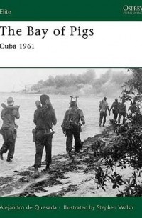 Alejandro de Quesada - The Bay of Pigs: Cuba 1961