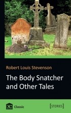 Robert Louis Stevenson - The Body Snatcher and Other Tales
