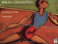 Кэтлин Крулл - Wilma Unlimited: How Wilma Rudolph Became the World's Fastest Woman
