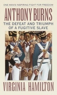 Virginia Hamilton - Anthony Burns: The Defeat and Triumph of a Fugitive Slave