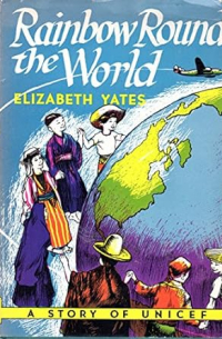 Elizabeth Yates - Rainbow Round the World: A Story of UNICEF