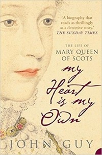John Guy - My Heart is My Own: The Life of Mary Queen of Scots