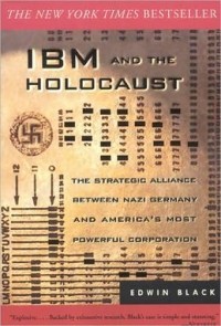 Edwin Black - IBM and the Holocaust: The Strategic Alliance between Nazi Germany and America's Most Powerful Corporation