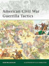 Sean McLachlan - American Civil War Guerrilla Tactics