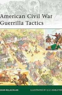 Sean McLachlan - American Civil War Guerrilla Tactics