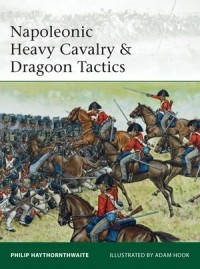 Philip Haythornthwaite - Napoleonic Heavy Cavalry & Dragoon Tactics
