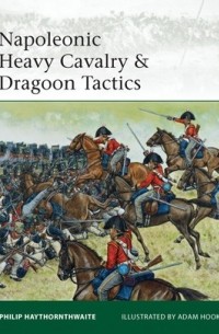 Philip Haythornthwaite - Napoleonic Heavy Cavalry & Dragoon Tactics