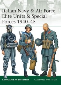  - Italian Navy & Air Force Elite Units & Special Forces 1940–45