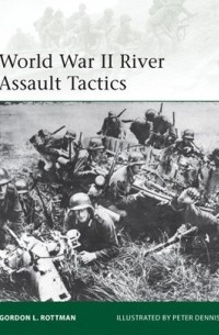 Гордон Л. Роттман - World War II River Assault Tactics