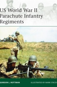 Гордон Л. Роттман - US World War II Parachute Infantry Regiments