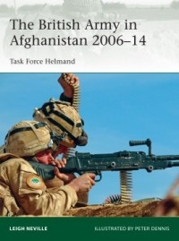 Leigh Neville - The British Army in Afghanistan 2006–14: Task Force Helmand