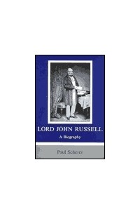 Paul Scherer - Lord John Russell: A Biography