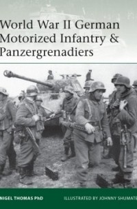Найджел Томас - World War II German Motorized Infantry & Panzergrenadiers