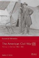 Robert K. Krick - The American Civil War (3): The War in the East 1863–1865