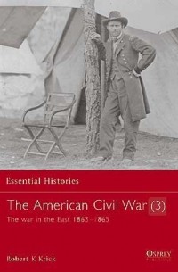 Robert K. Krick - The American Civil War (3): The War in the East 1863–1865
